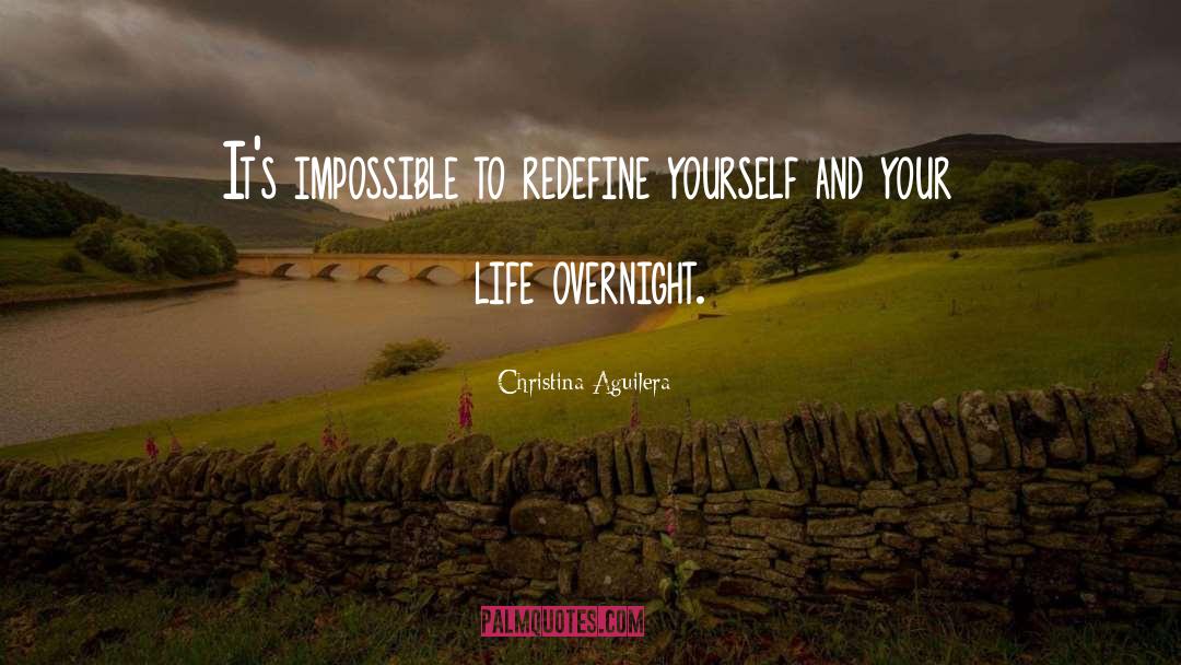 Christina Aguilera Quotes: It's impossible to redefine yourself