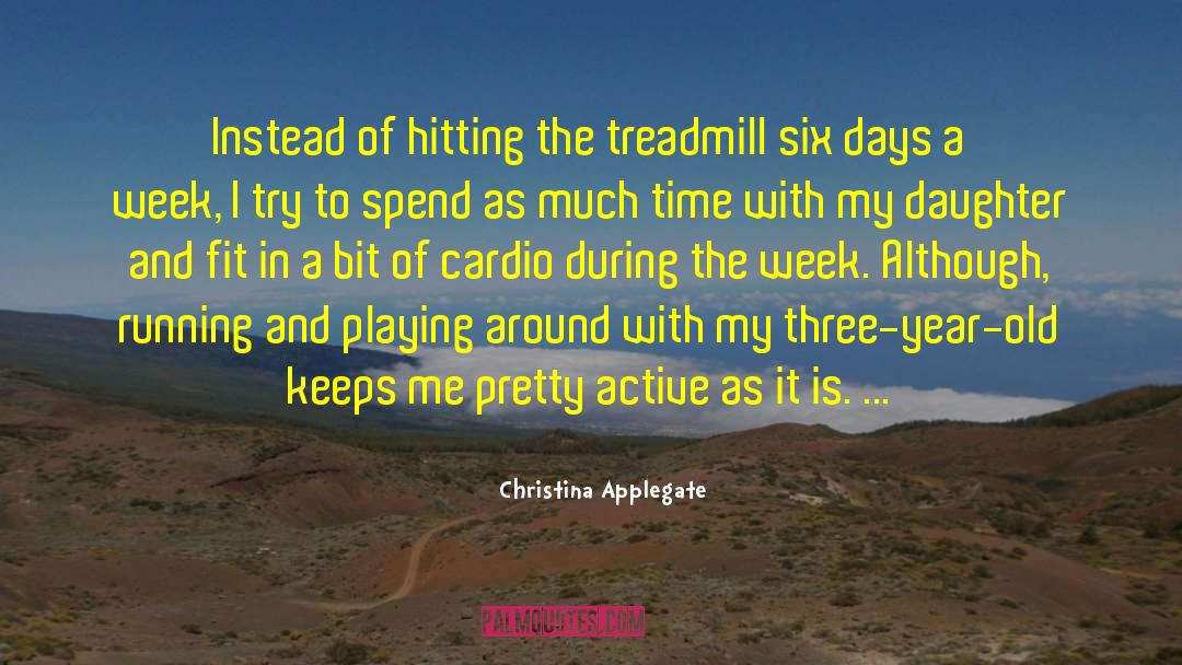 Christina Applegate Quotes: Instead of hitting the treadmill