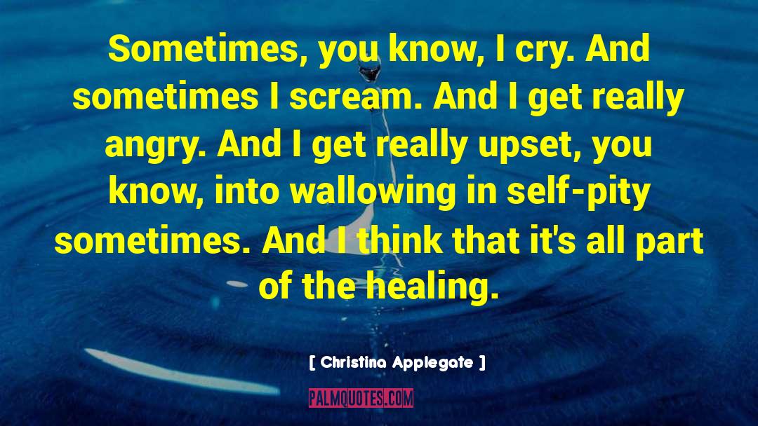 Christina Applegate Quotes: Sometimes, you know, I cry.