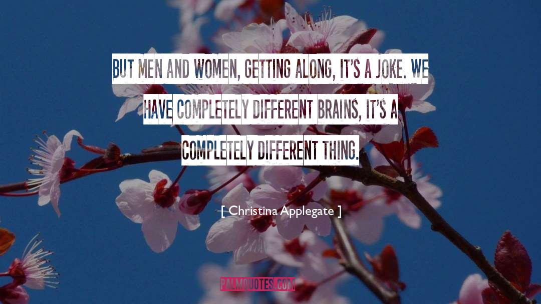 Christina Applegate Quotes: But men and women, getting