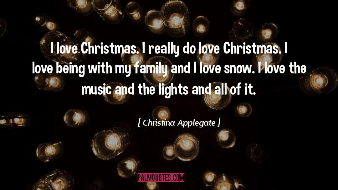 Christina Applegate Quotes: I love Christmas. I really