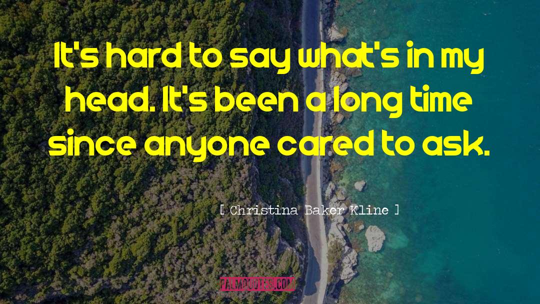 Christina Baker Kline Quotes: It's hard to say what's