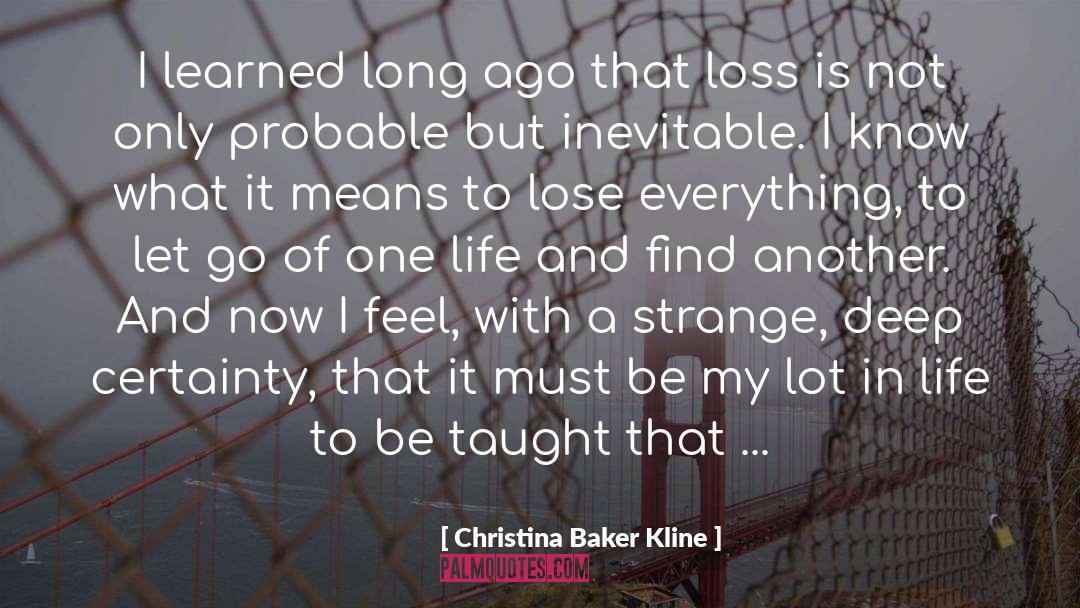 Christina Baker Kline Quotes: I learned long ago that