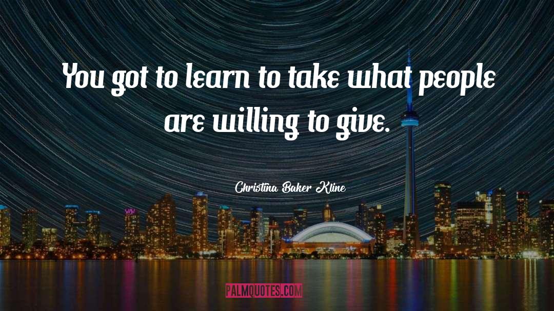 Christina Baker Kline Quotes: You got to learn to