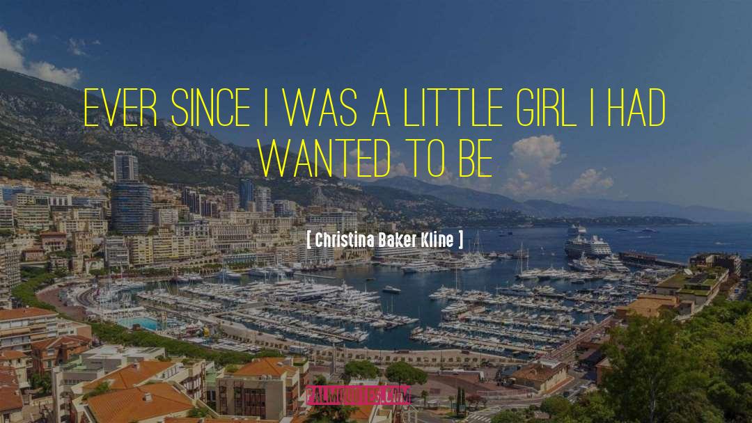 Christina Baker Kline Quotes: Ever since I was a