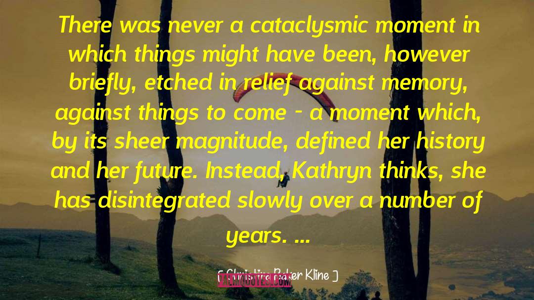 Christina Baker Kline Quotes: There was never a cataclysmic