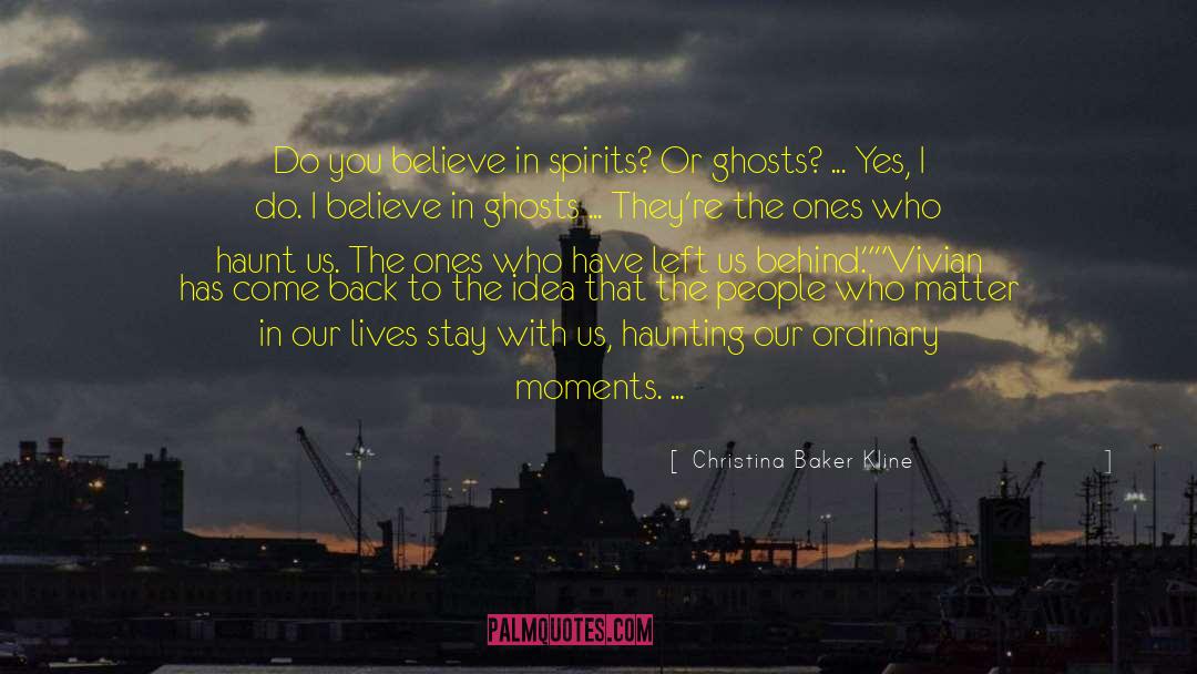 Christina Baker Kline Quotes: Do you believe in spirits?