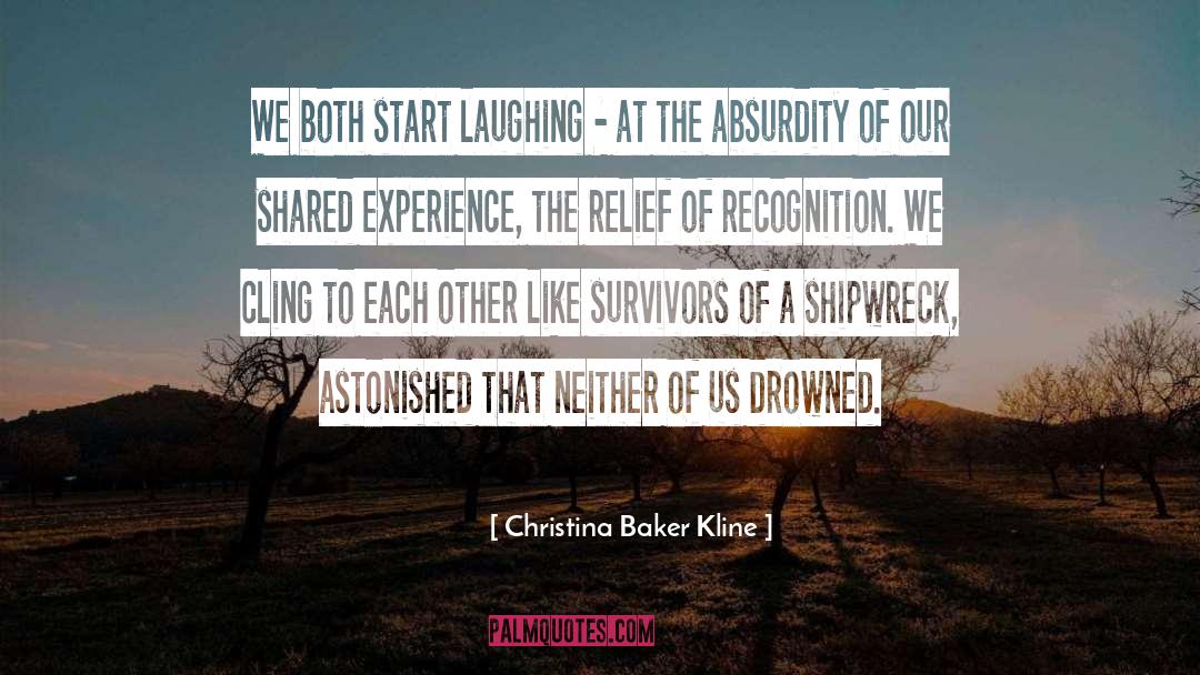 Christina Baker Kline Quotes: We both start laughing -