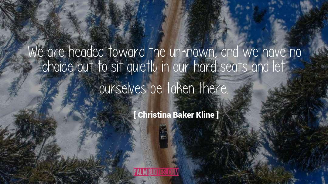 Christina Baker Kline Quotes: We are headed toward the