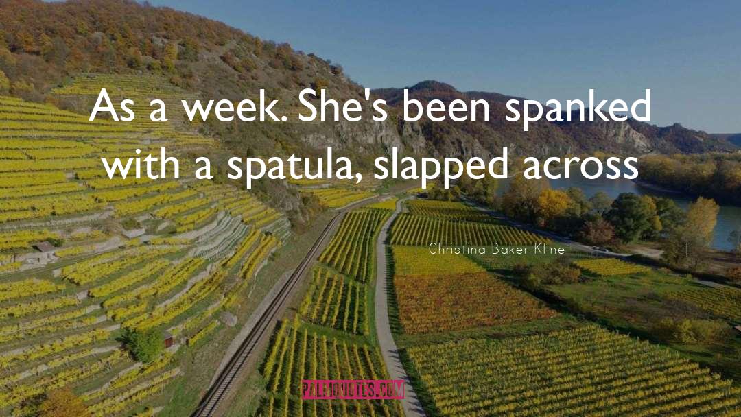 Christina Baker Kline Quotes: As a week. She's been
