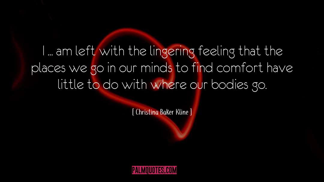 Christina Baker Kline Quotes: I ... am left with