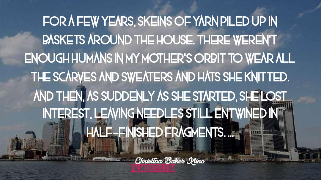 Christina Baker Kline Quotes: For a few years, skeins