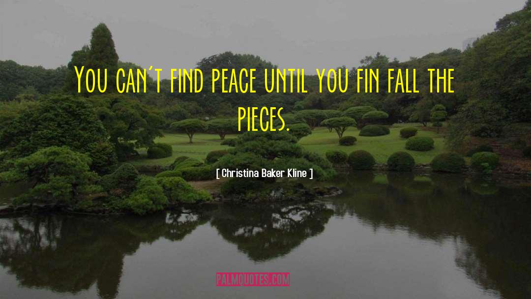 Christina Baker Kline Quotes: You can't find peace until