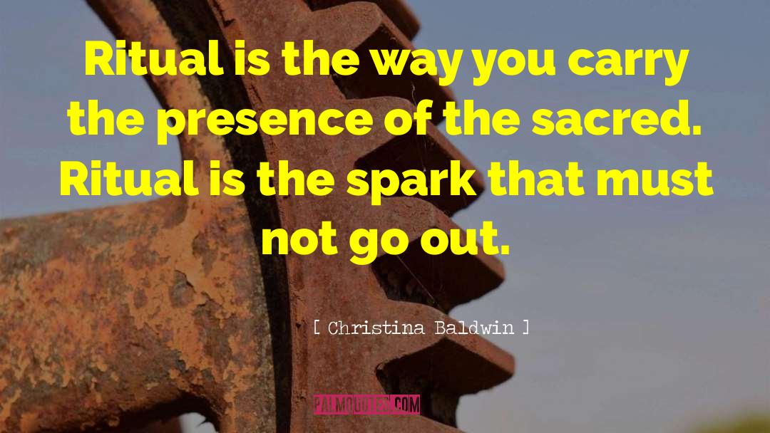 Christina Baldwin Quotes: Ritual is the way you