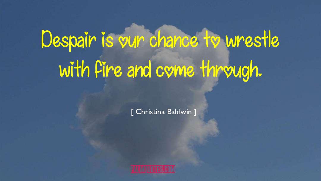 Christina Baldwin Quotes: Despair is our chance to