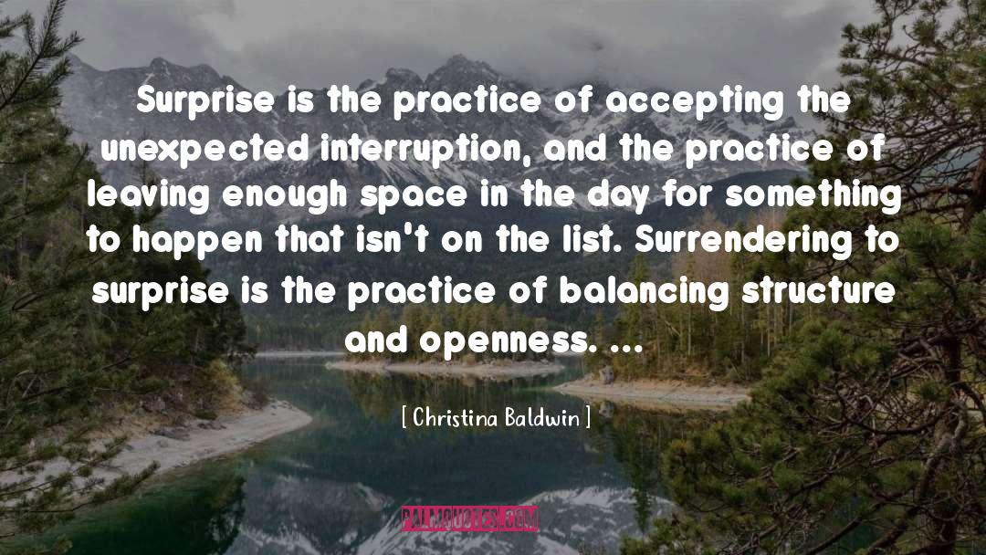 Christina Baldwin Quotes: Surprise is the practice of