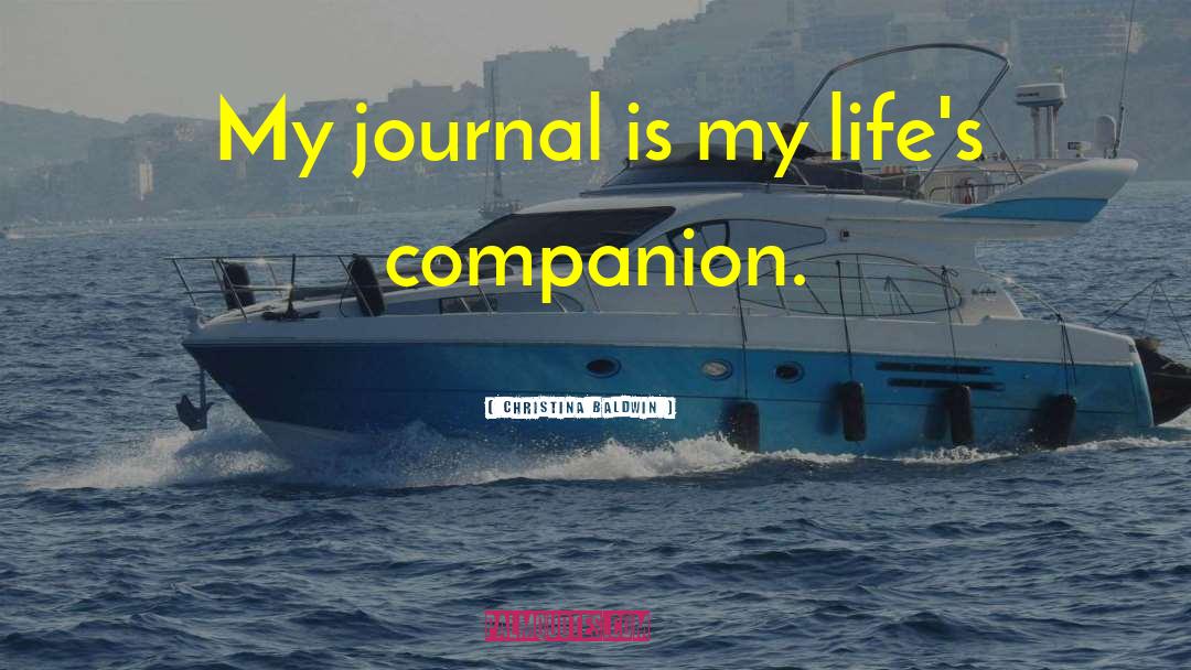 Christina Baldwin Quotes: My journal is my life's