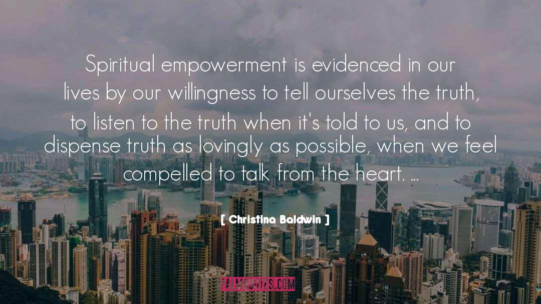 Christina Baldwin Quotes: Spiritual empowerment is evidenced in
