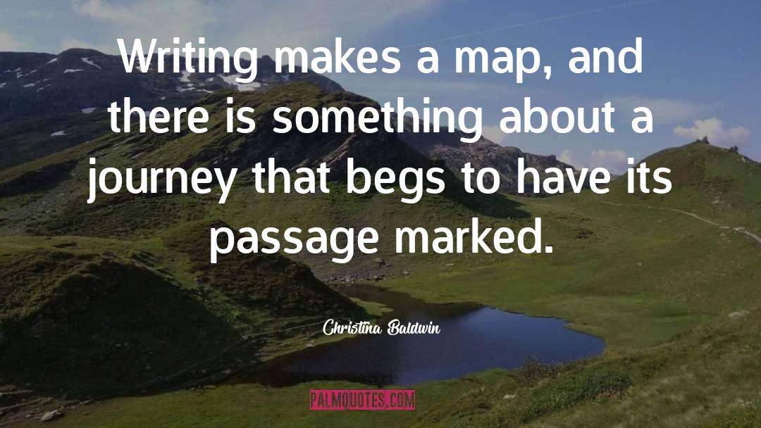 Christina Baldwin Quotes: Writing makes a map, and