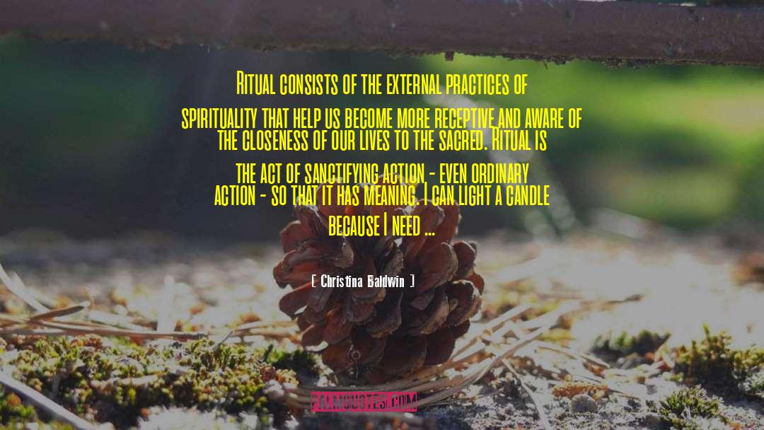 Christina Baldwin Quotes: Ritual consists of the external