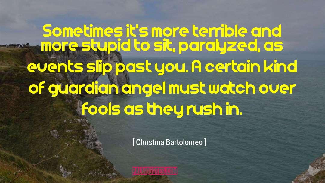 Christina Bartolomeo Quotes: Sometimes it's more terrible and