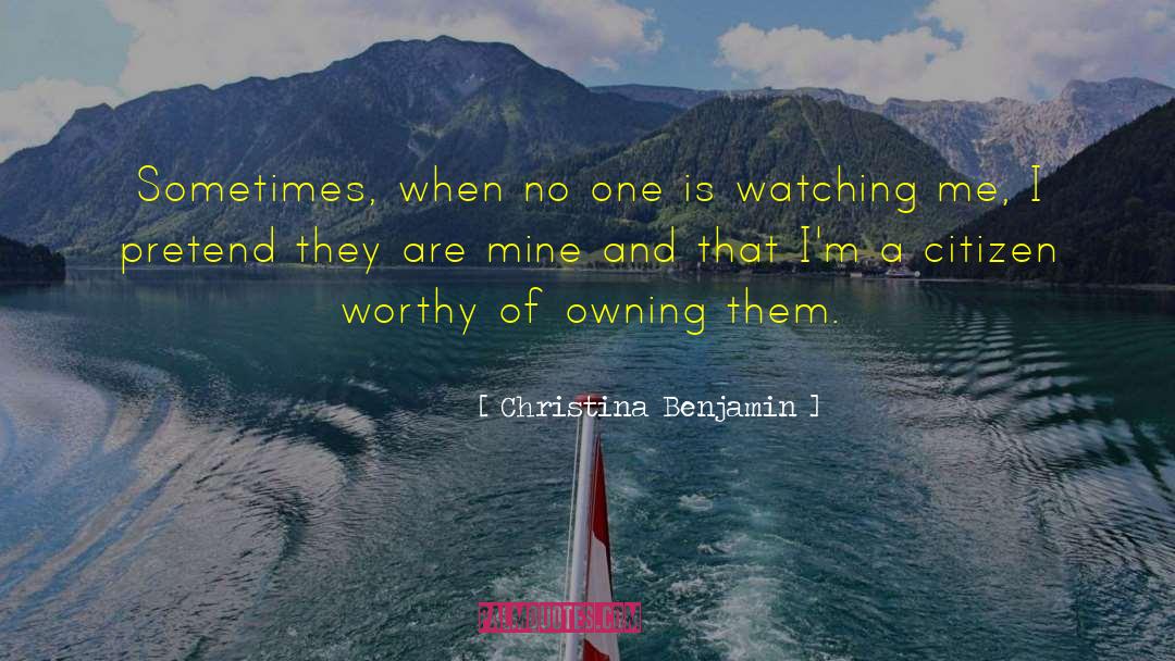 Christina Benjamin Quotes: Sometimes, when no one is