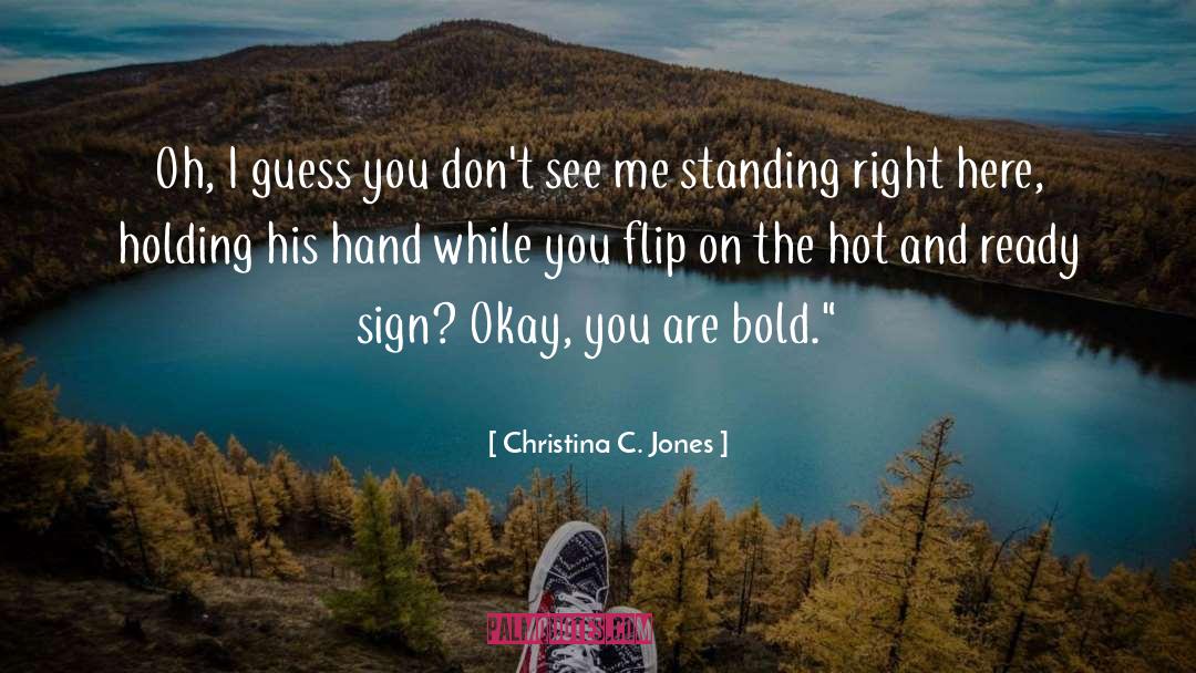 Christina C. Jones Quotes: Oh, I guess you don't