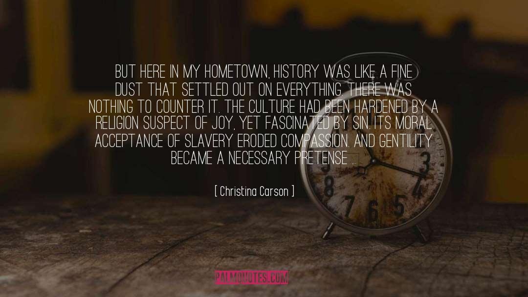 Christina Carson Quotes: But here in my hometown,