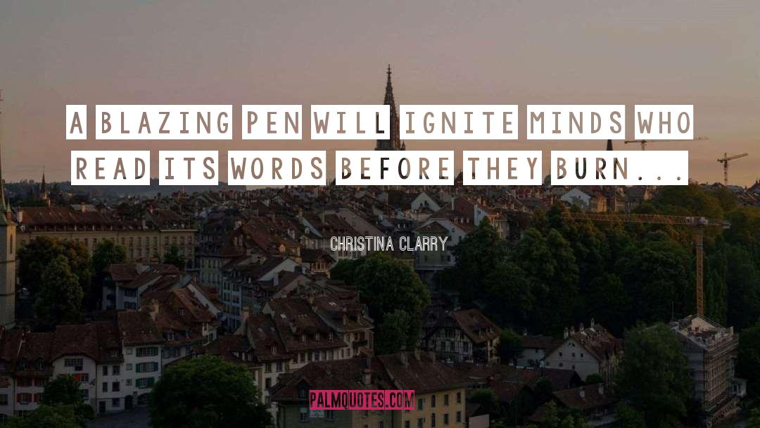 Christina Clarry Quotes: A blazing pen will ignite