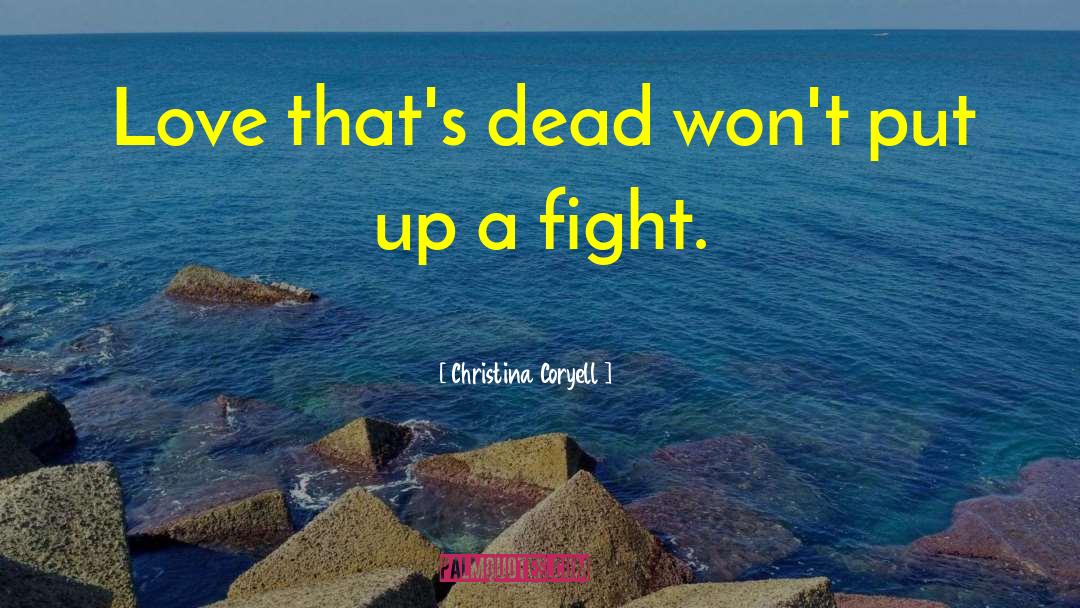 Christina Coryell Quotes: Love that's dead won't put