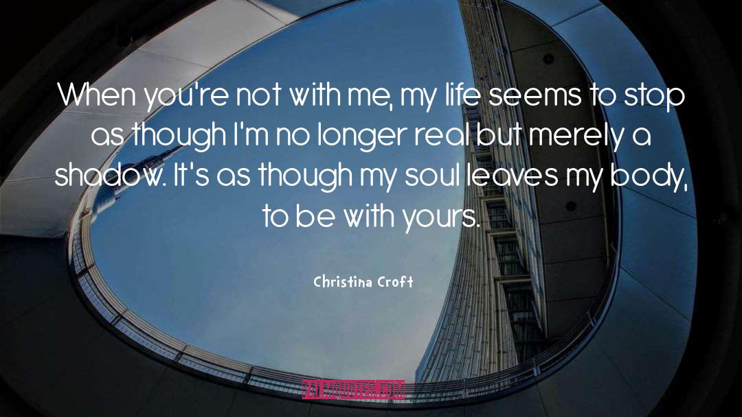 Christina Croft Quotes: When you're not with me,