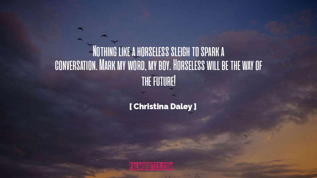 Christina Daley Quotes: Nothing like a horseless sleigh