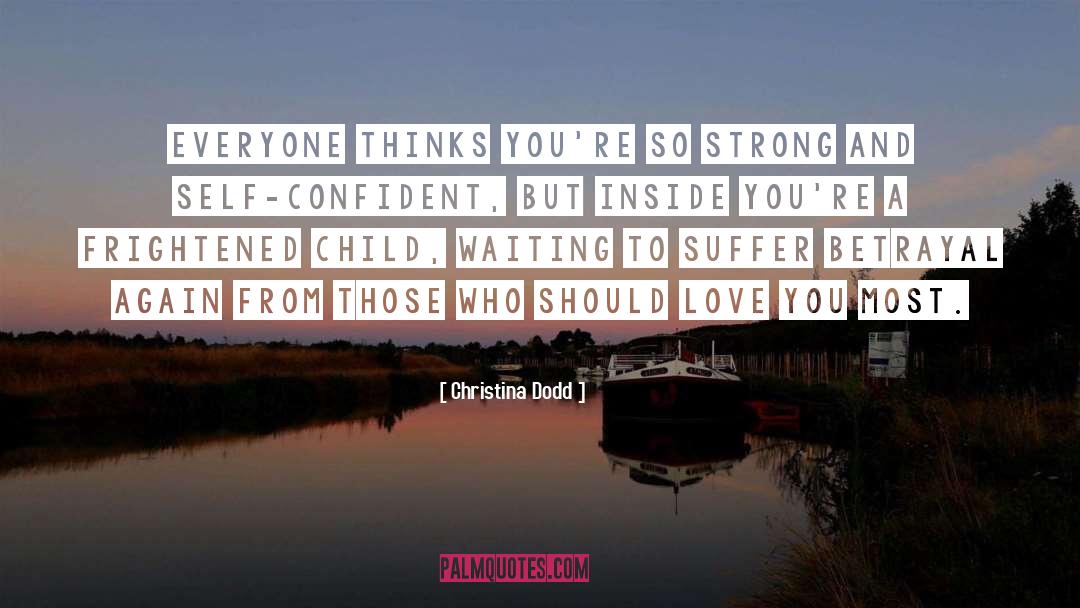 Christina Dodd Quotes: Everyone thinks you're so strong