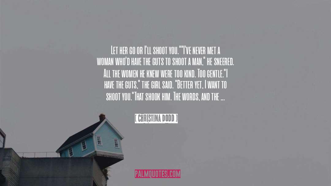 Christina Dodd Quotes: Let her go or I'll