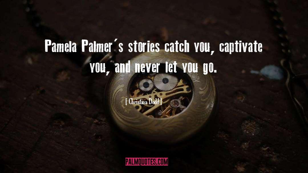 Christina Dodd Quotes: Pamela Palmer's stories catch you,