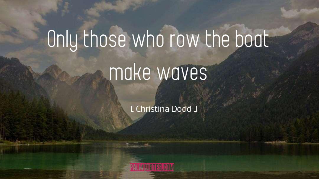 Christina Dodd Quotes: Only those who row the