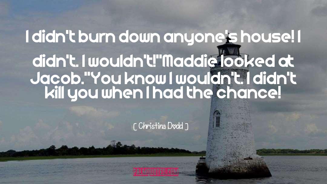 Christina Dodd Quotes: I didn't burn down anyone's