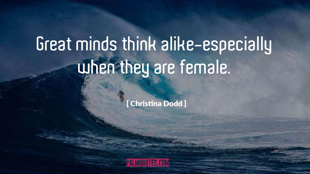 Christina Dodd Quotes: Great minds think alike-especially when