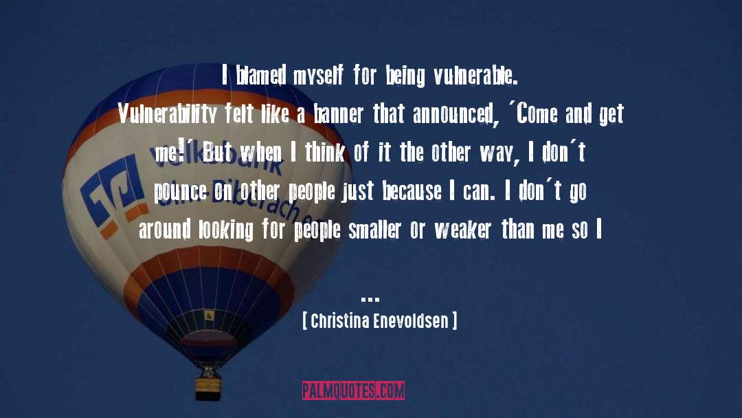Christina Enevoldsen Quotes: I blamed myself for being