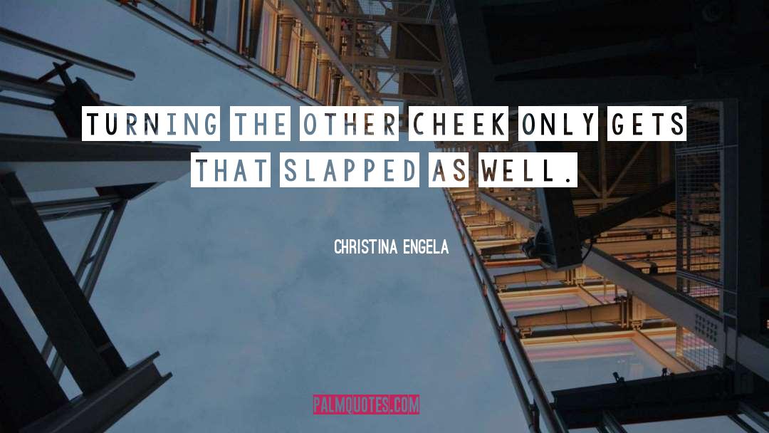 Christina Engela Quotes: Turning the other cheek only