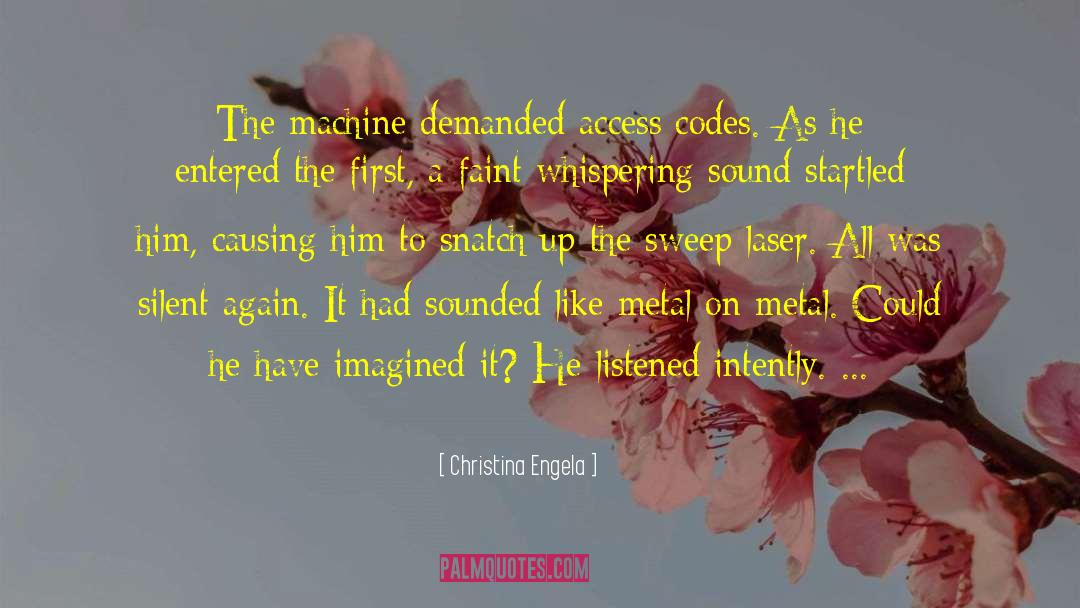 Christina Engela Quotes: The machine demanded access codes.