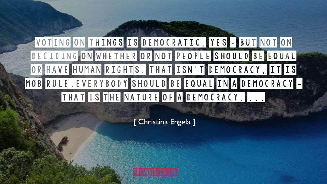 Christina Engela Quotes: Voting on things is democratic,