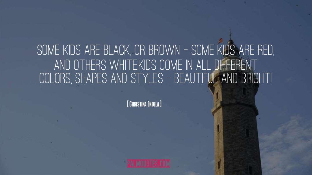 Christina Engela Quotes: Some kids are black, or