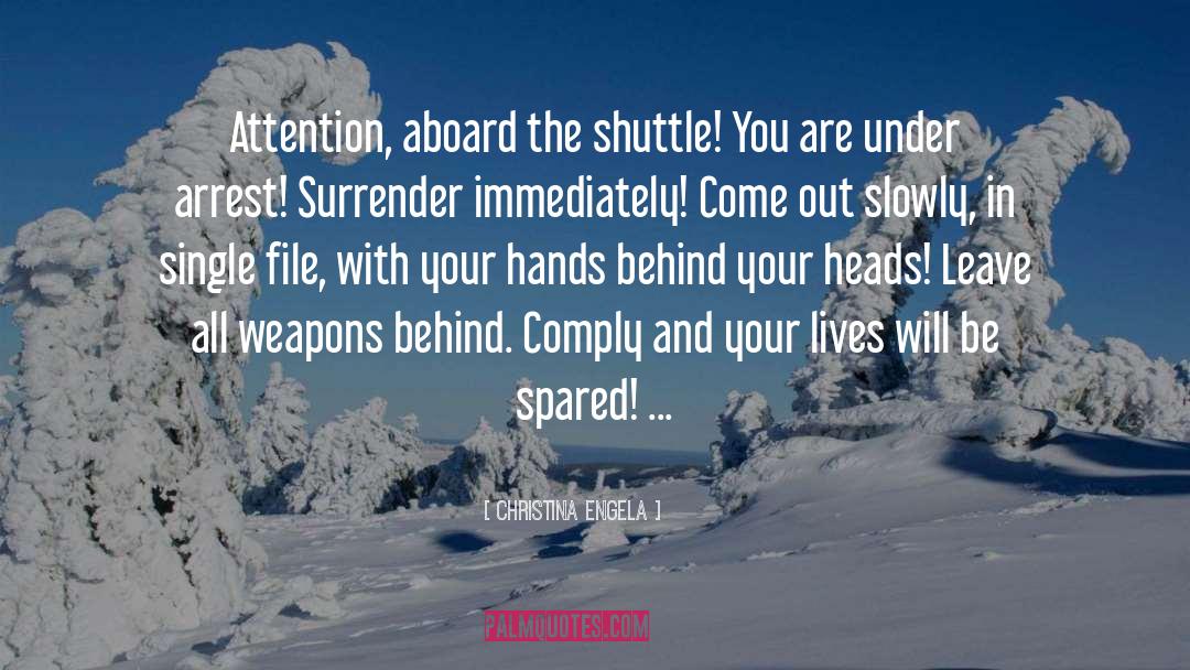 Christina Engela Quotes: Attention, aboard the shuttle! You