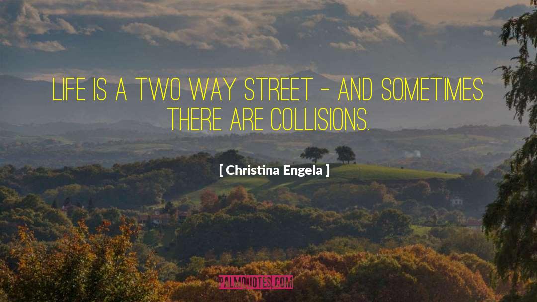 Christina Engela Quotes: Life is a two way