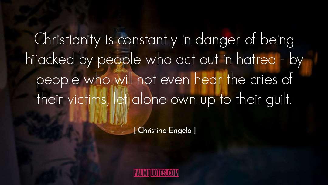 Christina Engela Quotes: Christianity is constantly in danger