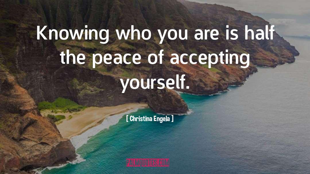 Christina Engela Quotes: Knowing who you are is