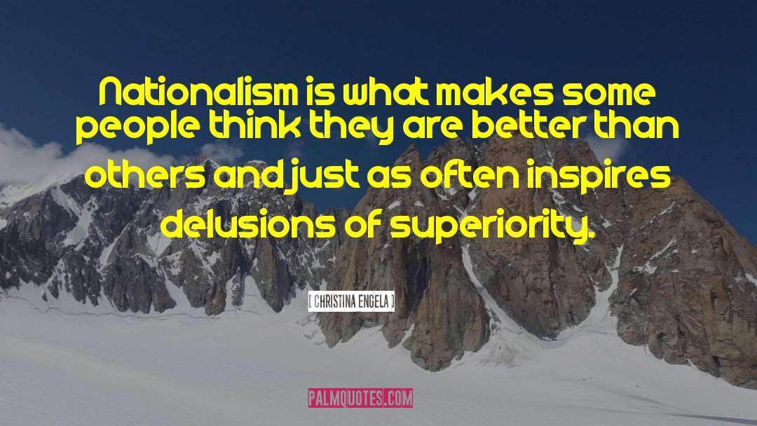 Christina Engela Quotes: Nationalism is what makes some