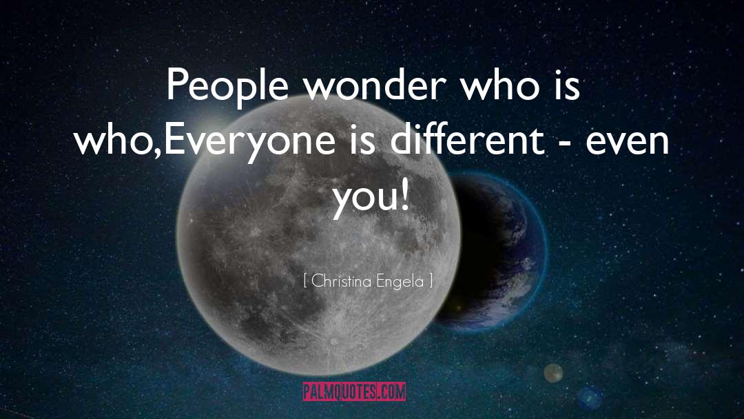 Christina Engela Quotes: People wonder who is who,<br