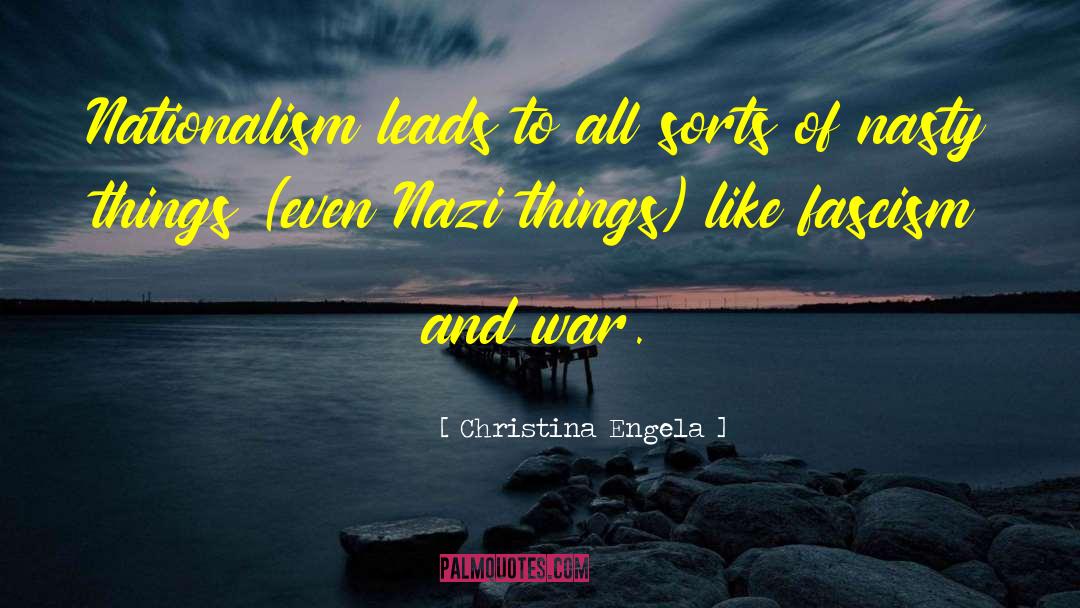 Christina Engela Quotes: Nationalism leads to all sorts